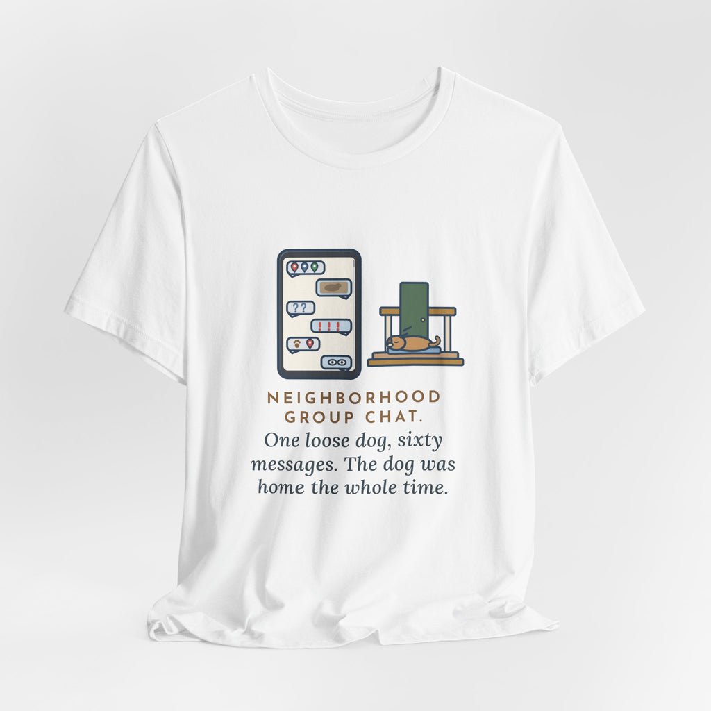 Funny Neighborhood T-Shirt, One Loose Dog, Sixty Messages, He Was Home the Whole Time, Porch Nap Tee