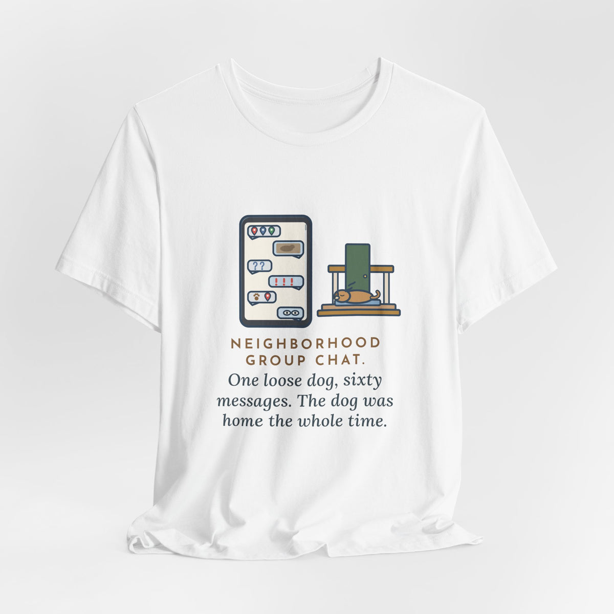 Funny Neighborhood T-Shirt, One Loose Dog, Sixty Messages, He Was Home the Whole Time, Porch Nap Tee