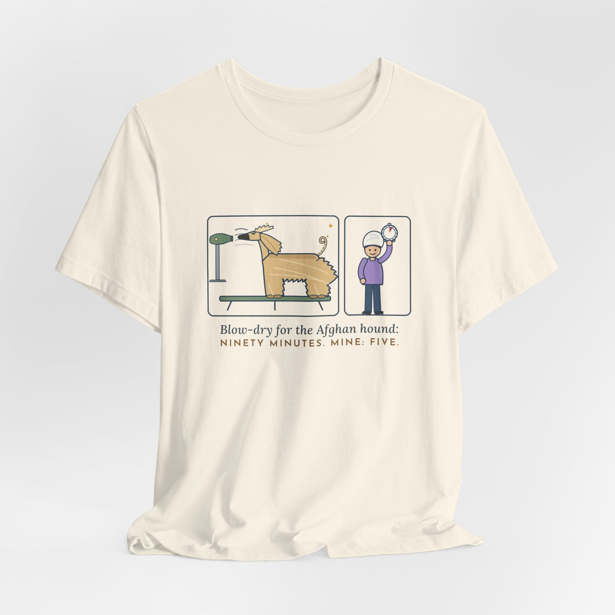 Afghan Hound T-Shirt - Blow-Dry Ninety Minutes, Mine Five Funny Dog Grooming Tee