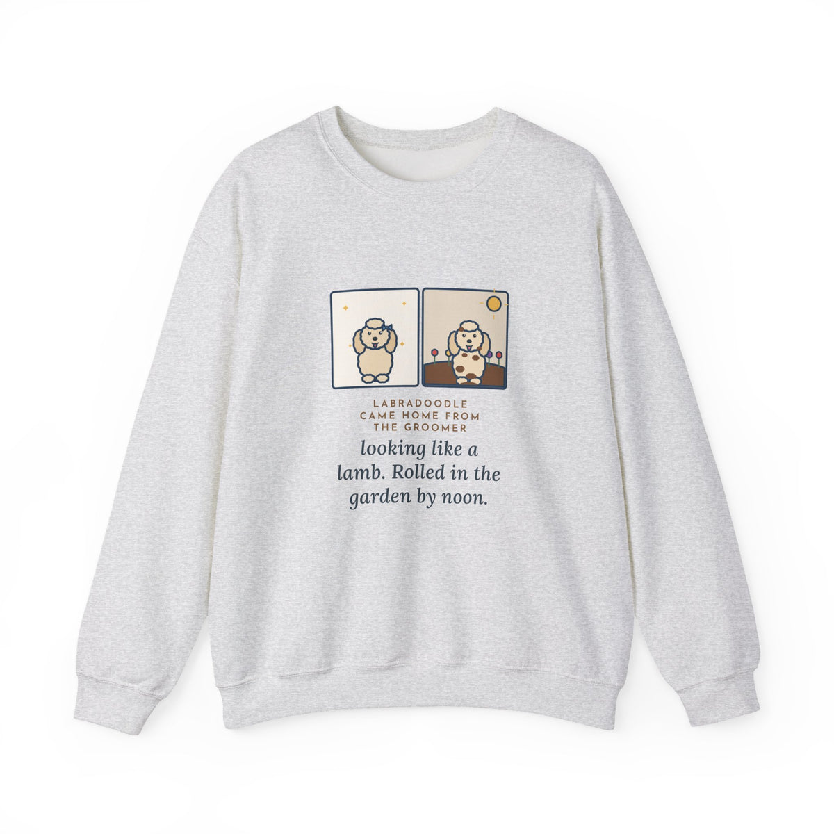 Labradoodle Sweatshirt, Came Home from the Groomer Looking Like a Lamb, Rolled in the Garden by Noon, Funny Groomer to Garden Crewneck