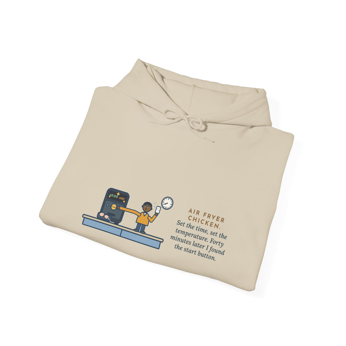 Funny Air Fryer Hoodie, Set the Time and Temperature, Forty Minutes Later Found the Start Button