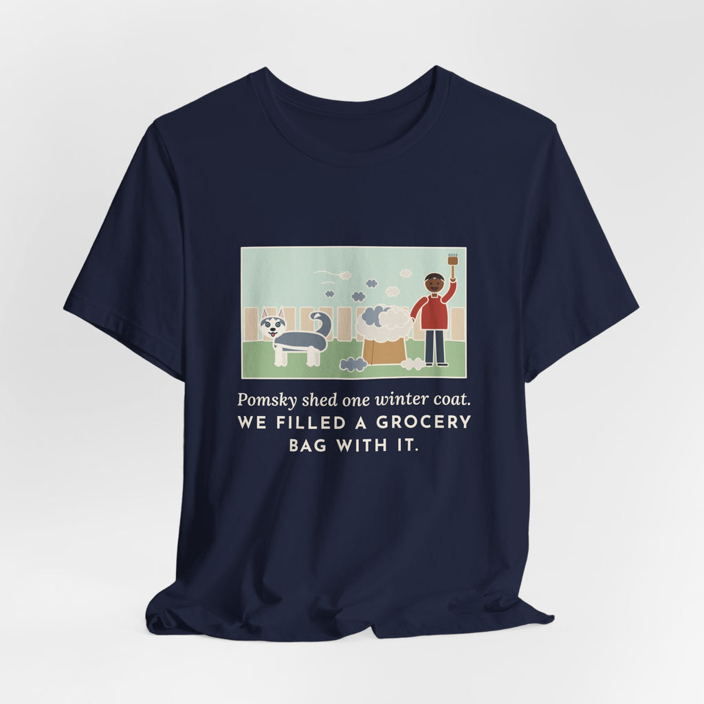Funny Pomsky T-Shirt, Shed One Winter Coat, We Filled a Grocery Bag with It, Shedding Season Tee