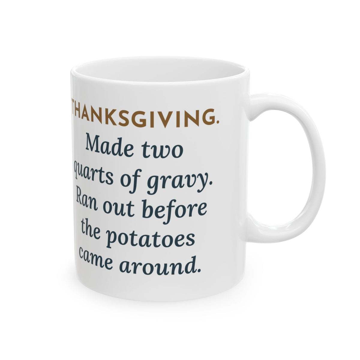 Thanksgiving Mug, Made Two Quarts of Gravy, Ran Out Before the Potatoes Came Around, Funny Coffee Mug 11oz