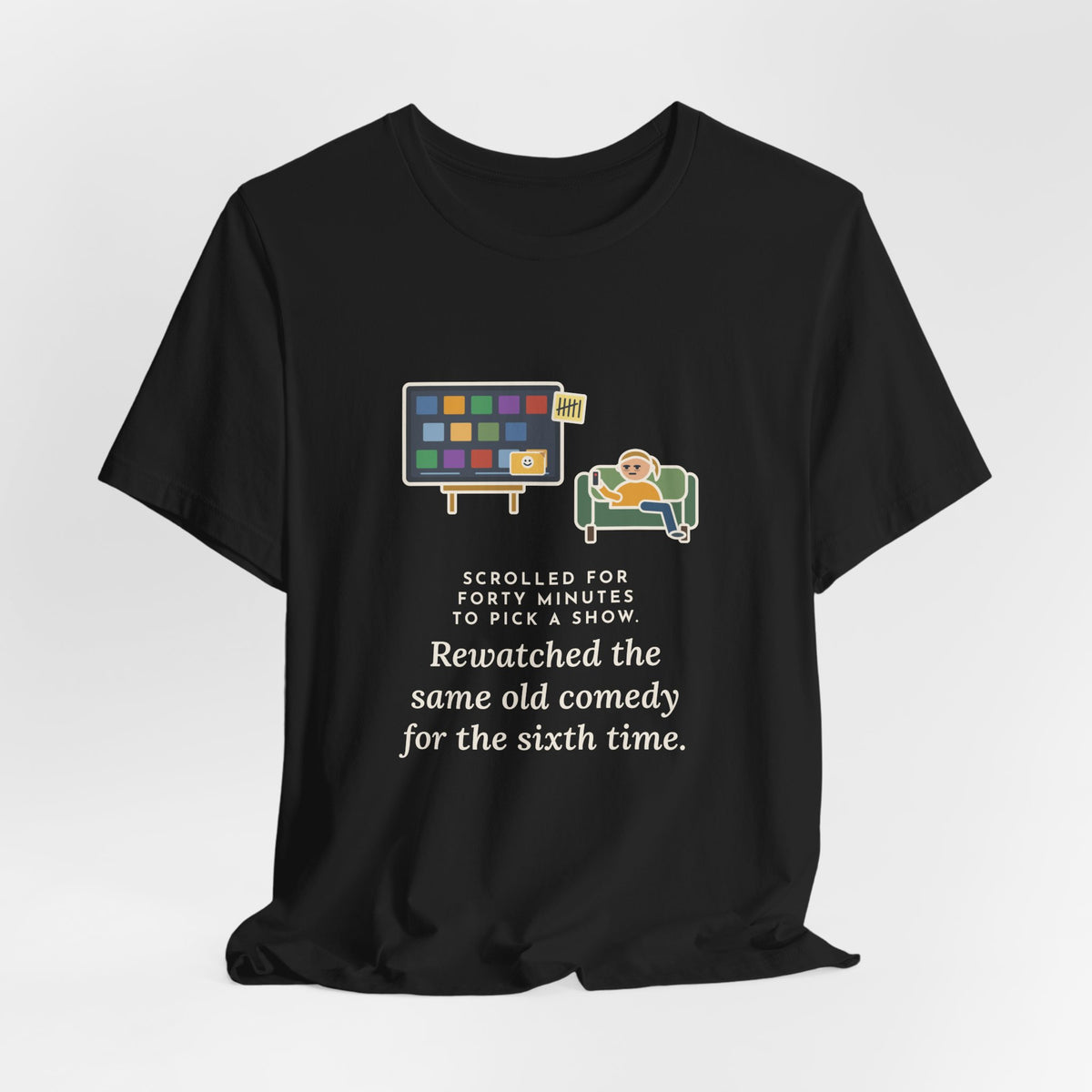 Funny TV Night T-Shirt, Scrolled Forty Minutes to Pick a Show, Rewatched the Same Old Comedy, Couch Night Tee