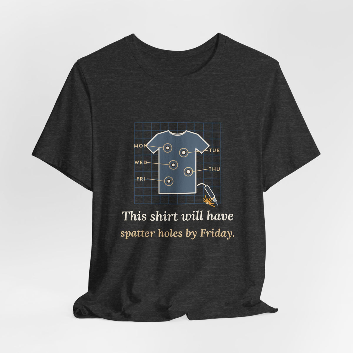 Welder T-Shirt - This Shirt Will Have Spatter Holes by Friday Funny Welding Tee