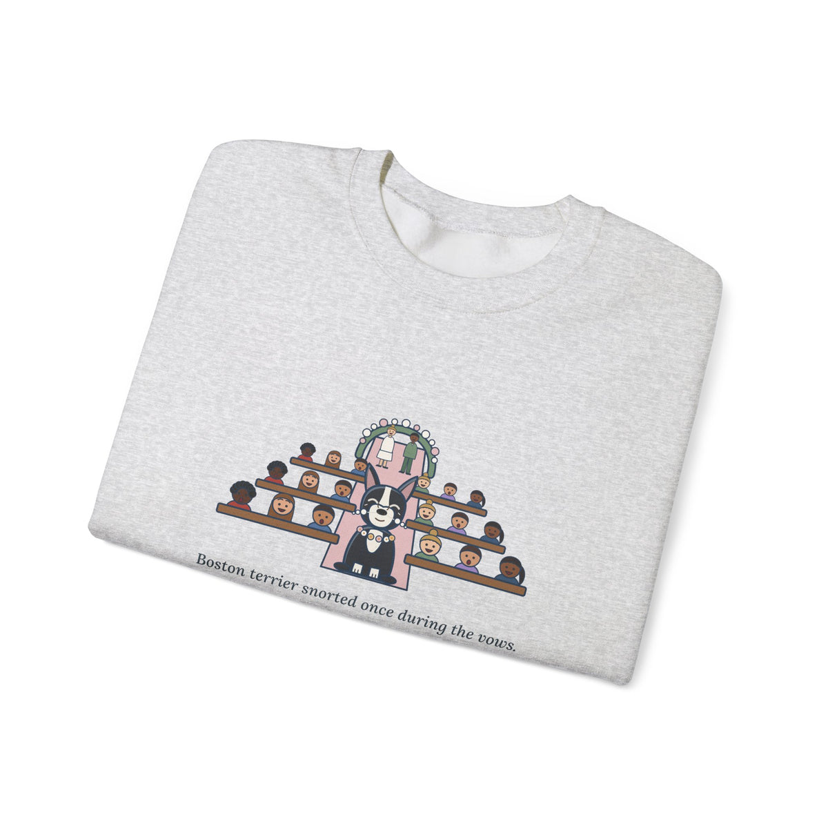 Boston Terrier Crewneck Sweatshirt - Ring Bearer Snort Heard Down the Aisle