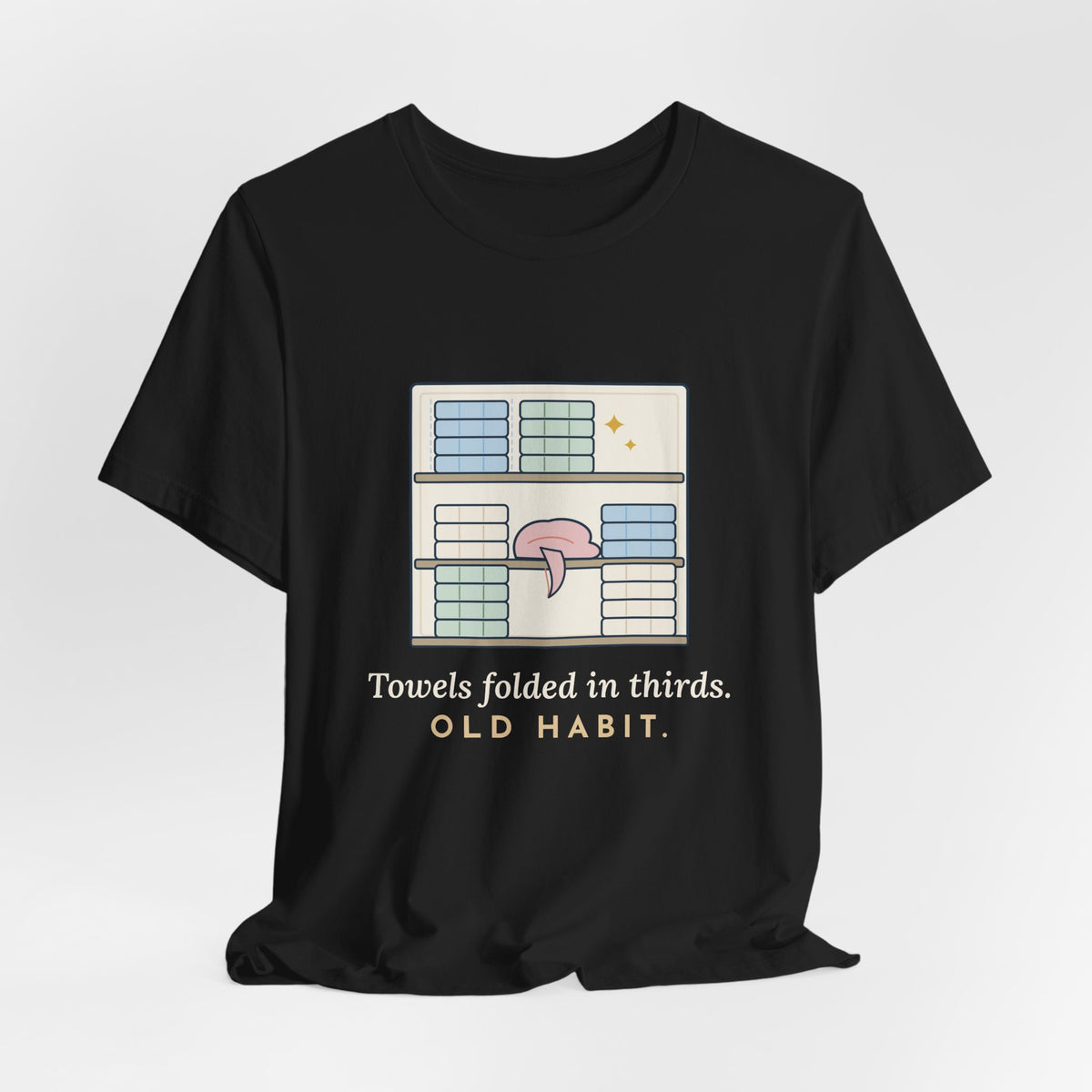 Veteran T-Shirt - Towels Folded in Thirds. Old Habit. Gift for Veterans of All Branches