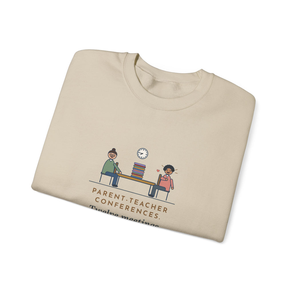 Teacher Sweatshirt, Parent-Teacher Conferences, Twelve Meetings, Every Parent Said That Sounds Like Me, Funny Conference Night Crewneck