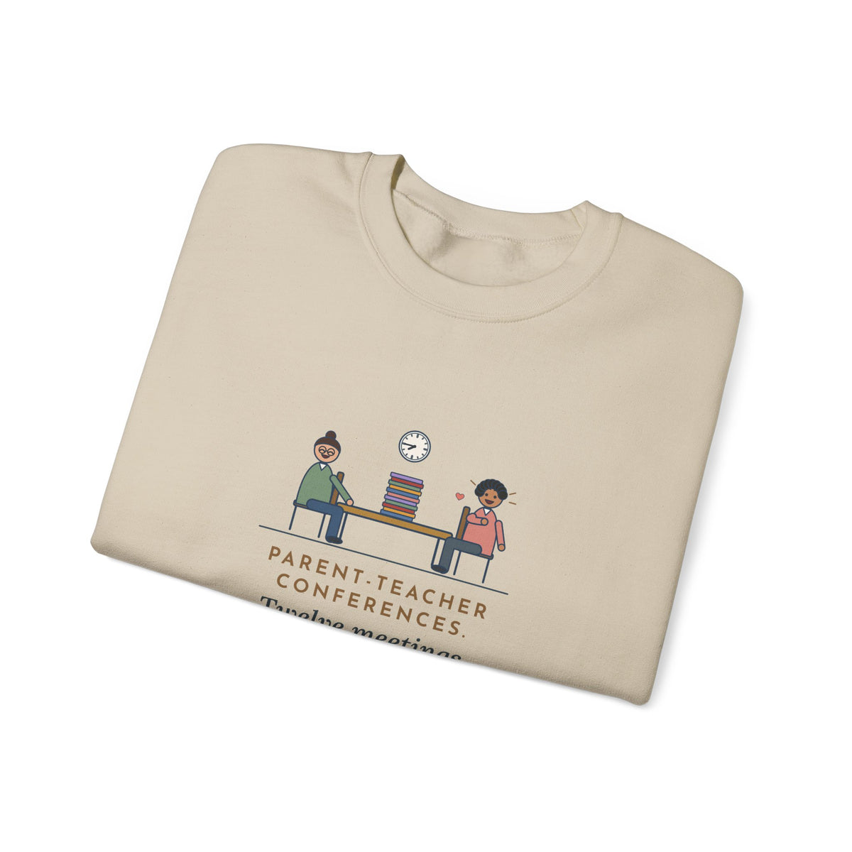 Teacher Sweatshirt, Parent-Teacher Conferences, Twelve Meetings, Every Parent Said That Sounds Like Me, Funny Conference Night Crewneck