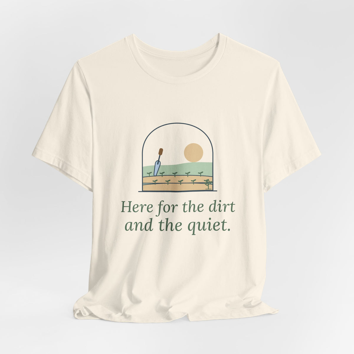 Gardening T-Shirt - Here for the Dirt and the Quiet. Garden Window Tee for Gardeners