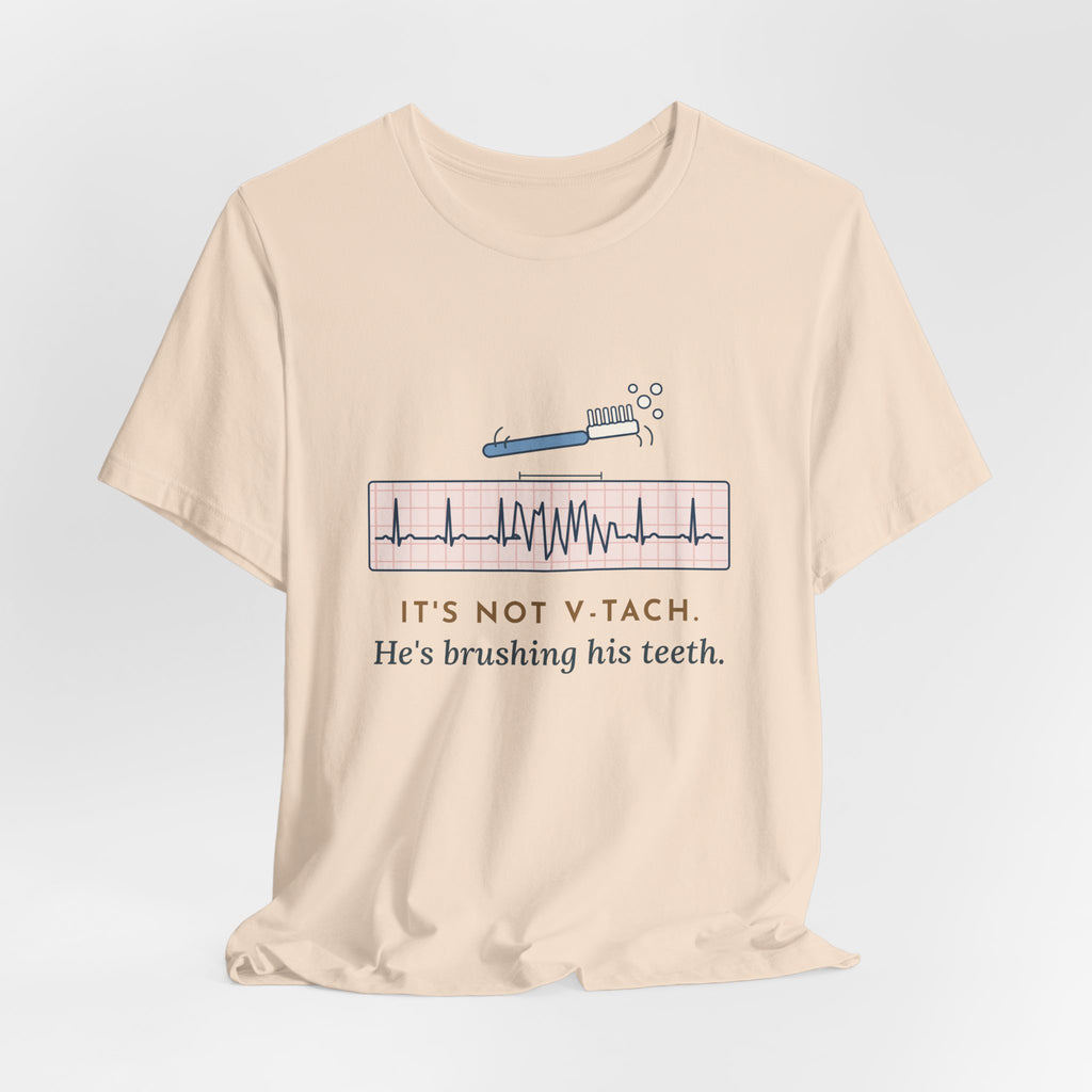 Telemetry Nurse T-Shirt - It's Not V-Tach. He's Brushing His Teeth. Tele Nurse Tee