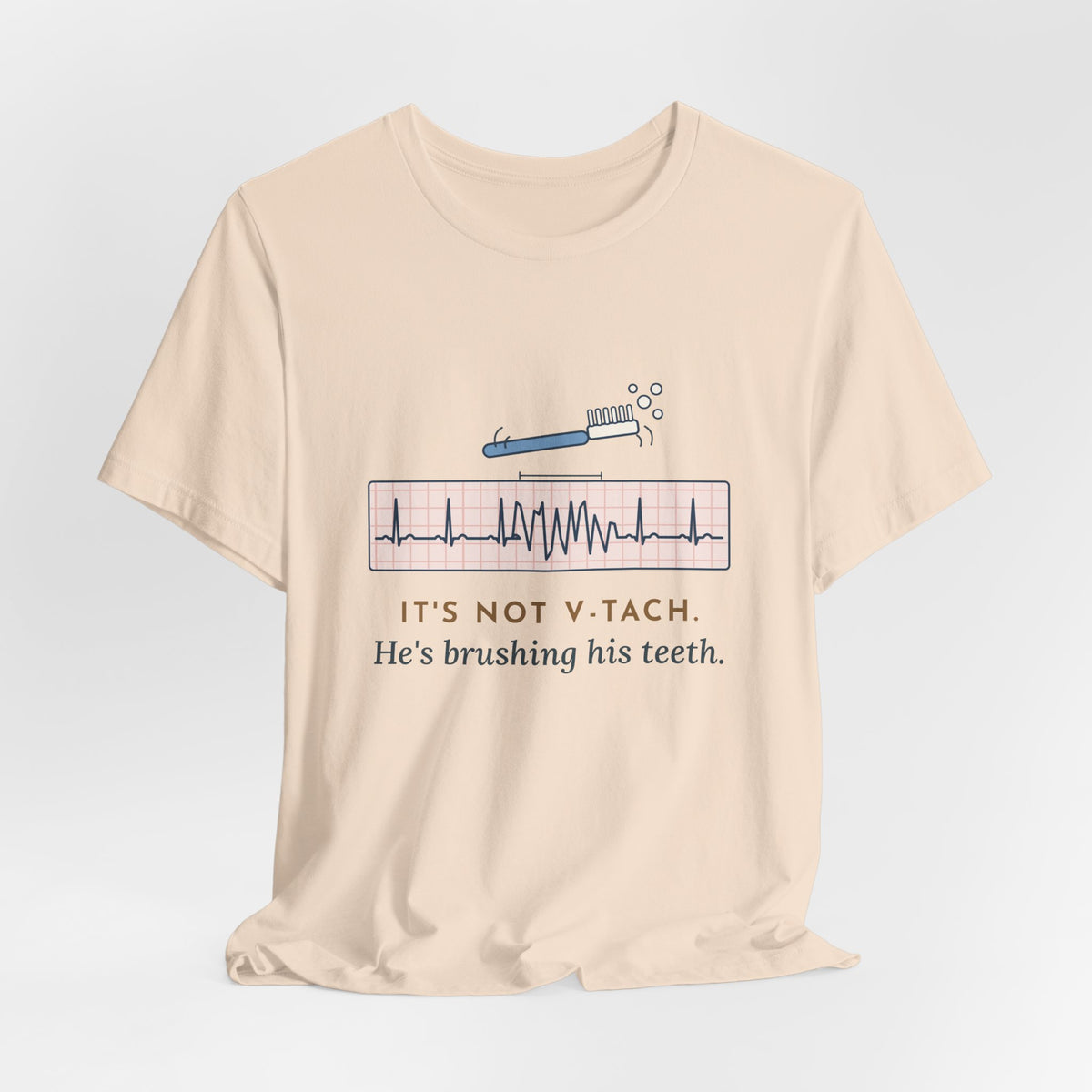 Telemetry Nurse T-Shirt - It's Not V-Tach. He's Brushing His Teeth. Tele Nurse Tee