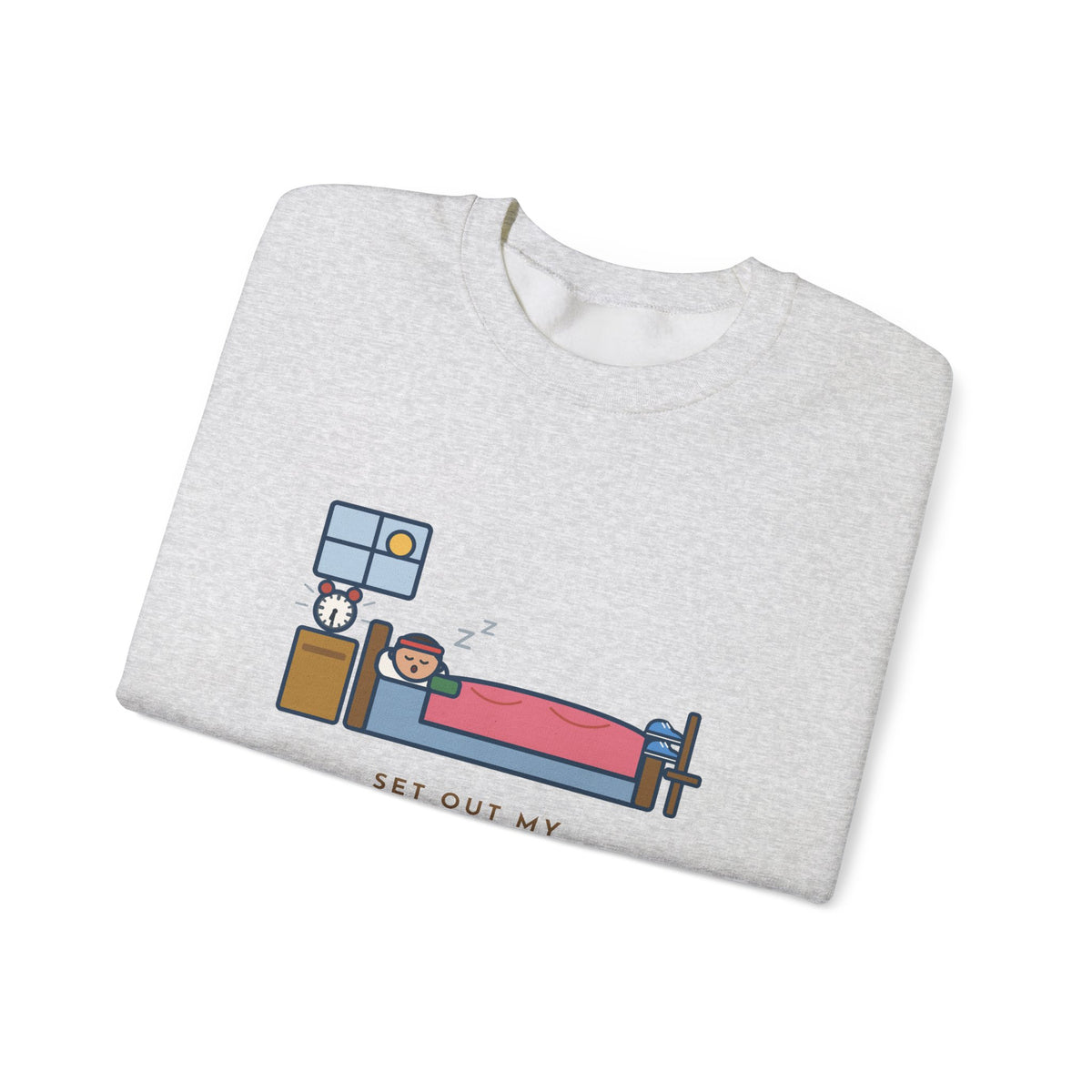 Workout Sweatshirt, Set Out My Clothes the Night Before, Slept in Them, Funny Morning Bedroom Crewneck