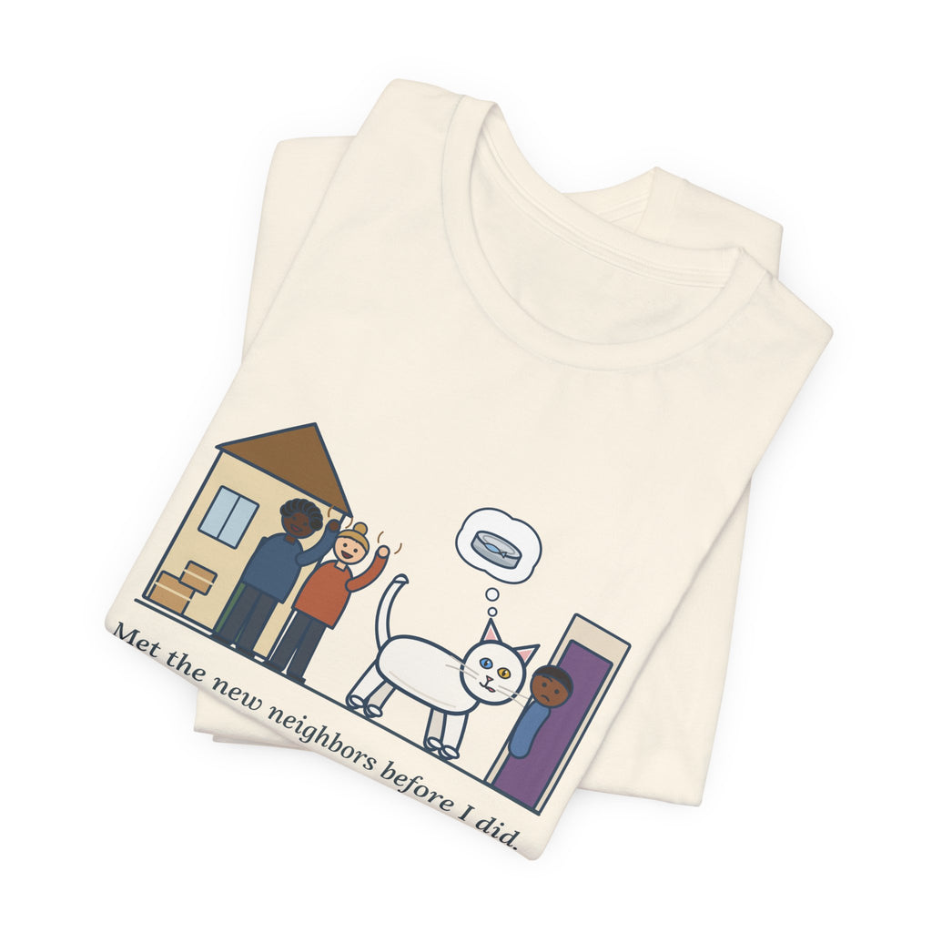 Khao Manee Cat T-Shirt - Met the New Neighbors Before I Did, Came Home Smelling of Tuna