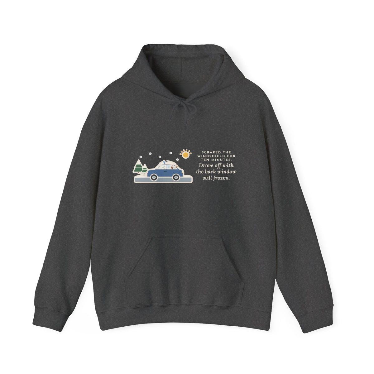 Funny Winter Driver Hoodie, Scraped the Windshield for Ten Minutes, Back Window Still Frozen