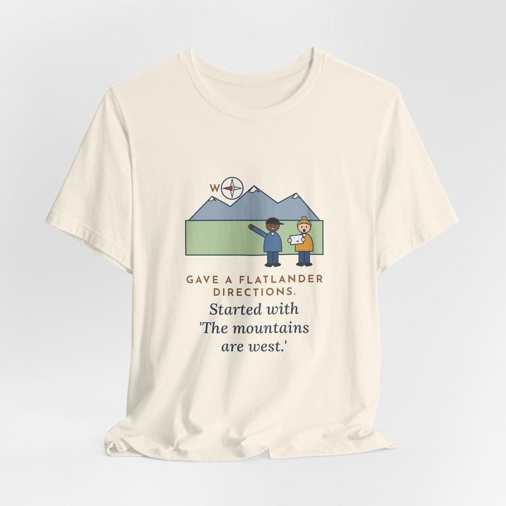 Funny Colorado T-Shirt - Gave a Flatlander Directions, Started With the Mountains Are West