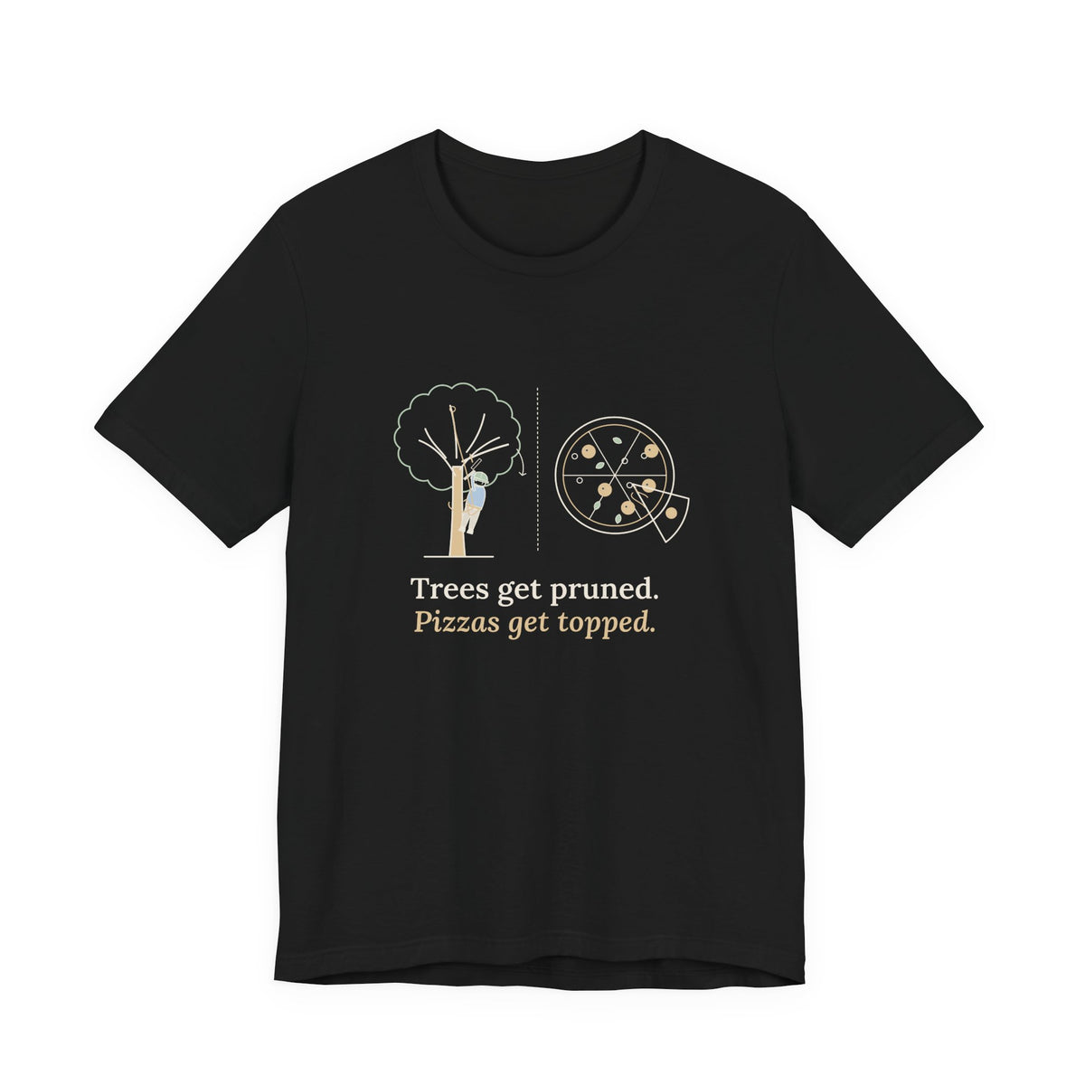 Arborist T-Shirt - Trees Get Pruned. Pizzas Get Topped. Tree Climber Tee