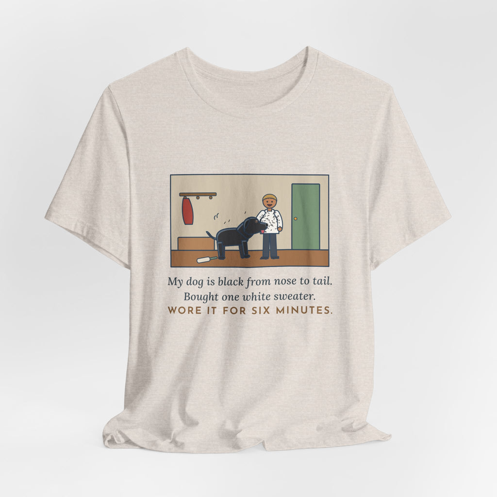 Funny Jet-Black Dog T-Shirt, Bought One White Sweater, Wore It for Six Minutes, Front Hall Hug Tee