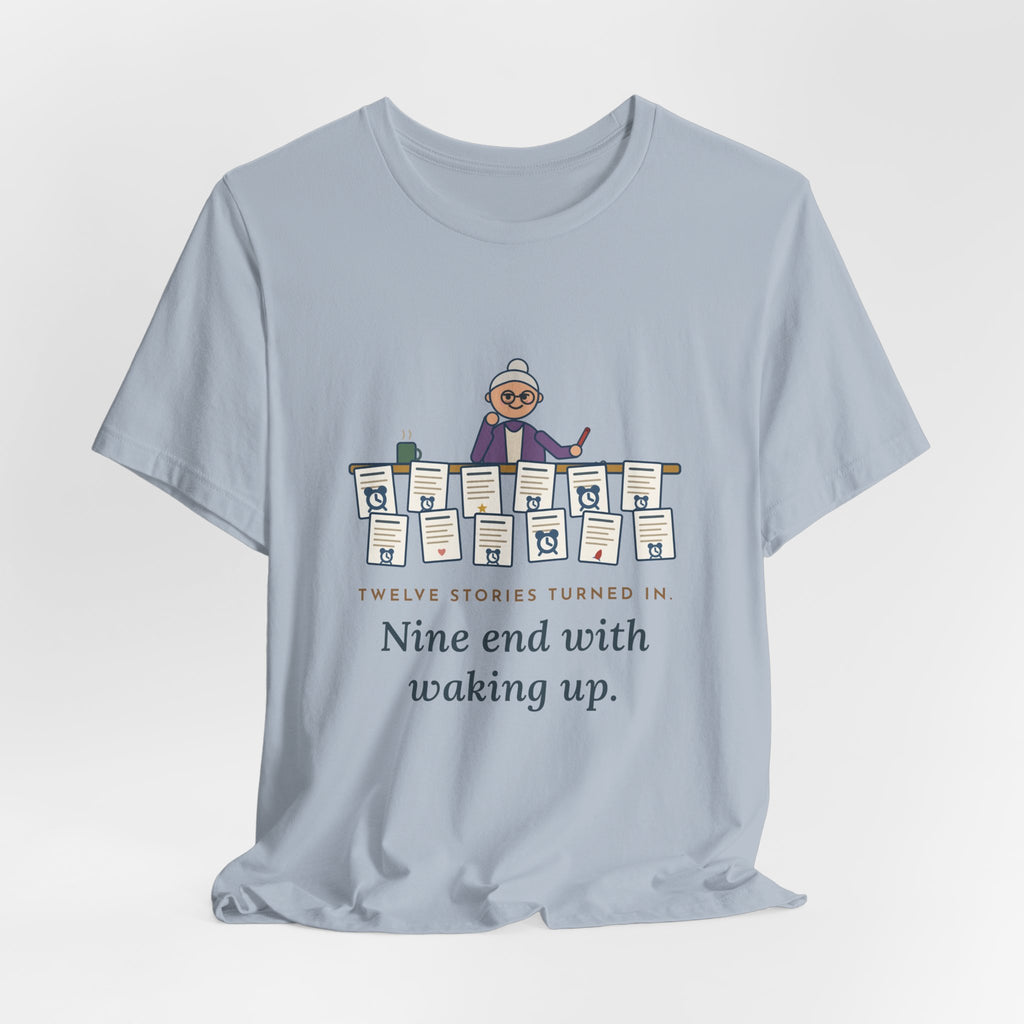 Creative Writing Teacher T-Shirt - Twelve Stories Turned In, Nine End With Waking Up