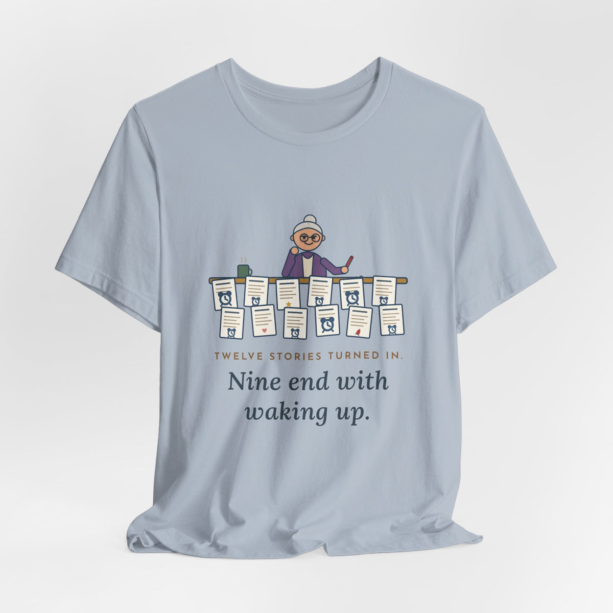 Creative Writing Teacher T-Shirt - Twelve Stories Turned In, Nine End With Waking Up