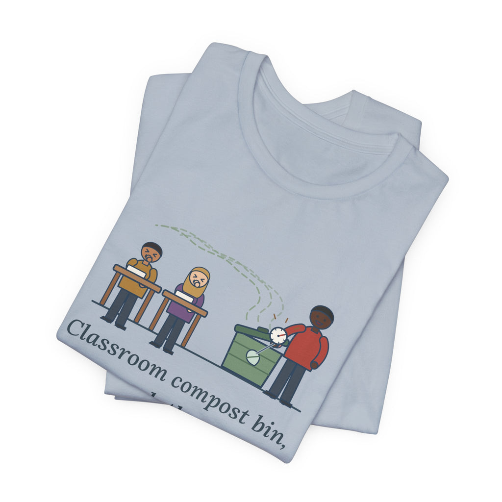 Environmental Science Teacher T-Shirt - Classroom Compost Bin, Week Three. Everyone Knows. Funny Tee
