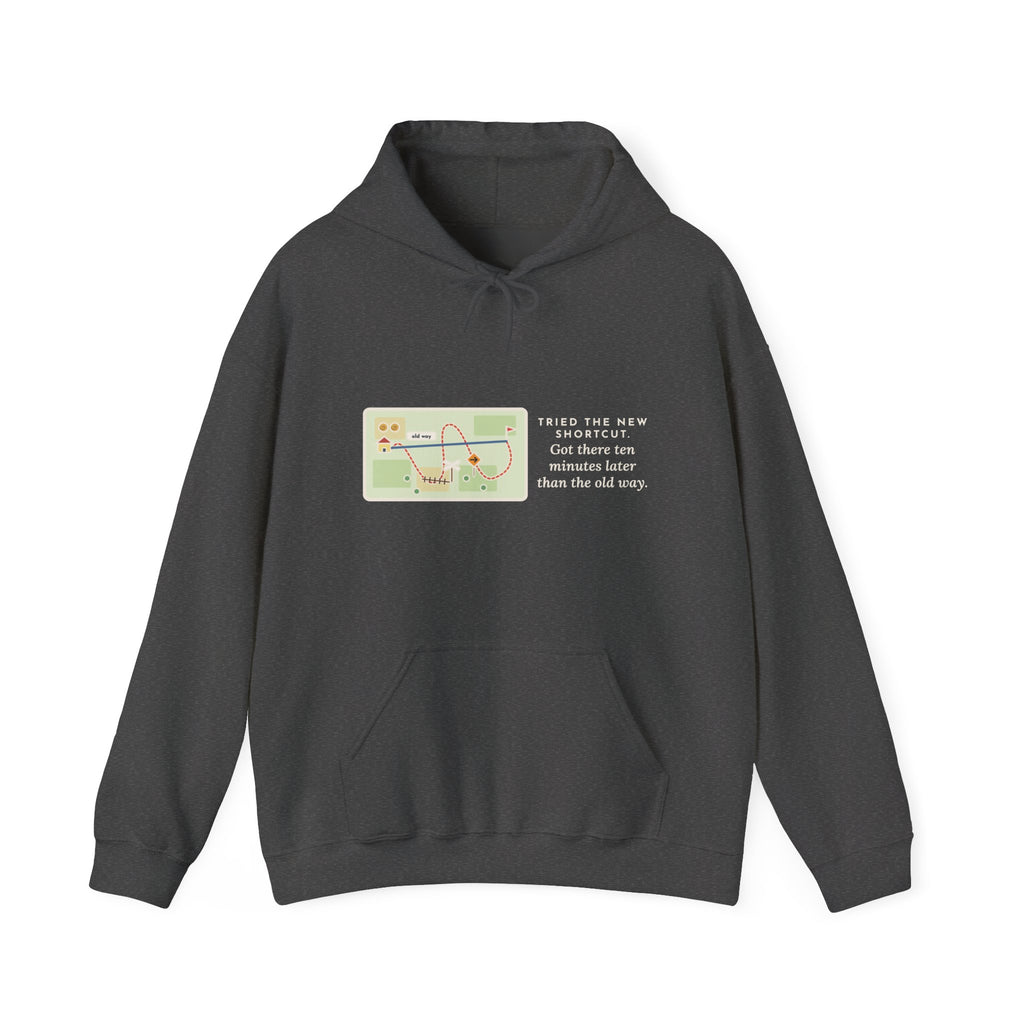 Funny Shortcut Hoodie, Tried the New One, Got There Ten Minutes Later Than the Old Way