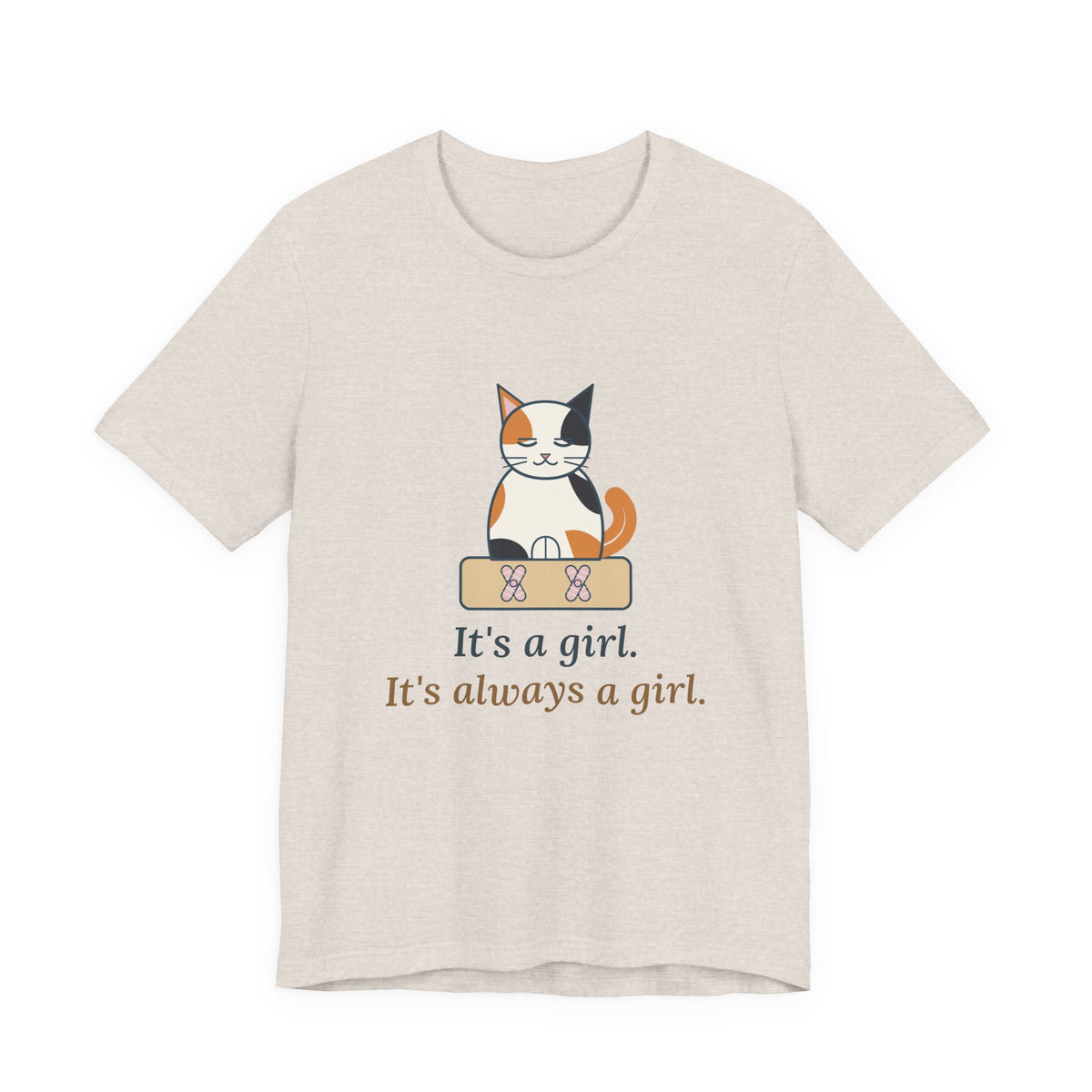 Calico Cat T-Shirt - It's a Girl. It's Always a Girl. Funny Calico Owner Tee