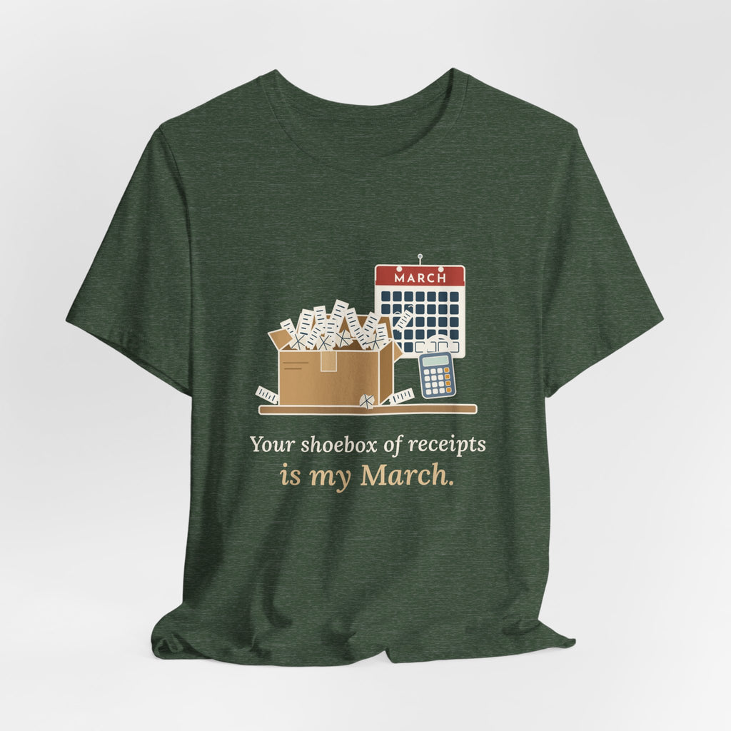 Tax Preparer T-Shirt - Your Shoebox of Receipts Is My March. Busy Season Tee