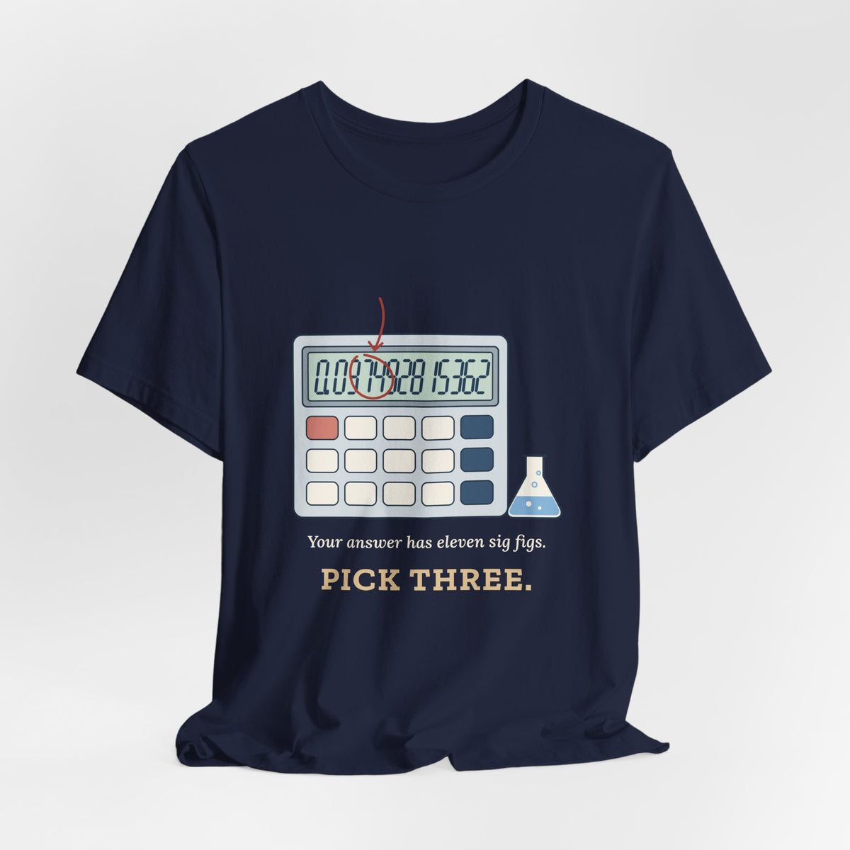 Chemistry Teacher T-Shirt - Your Answer Has Eleven Sig Figs. Pick Three.