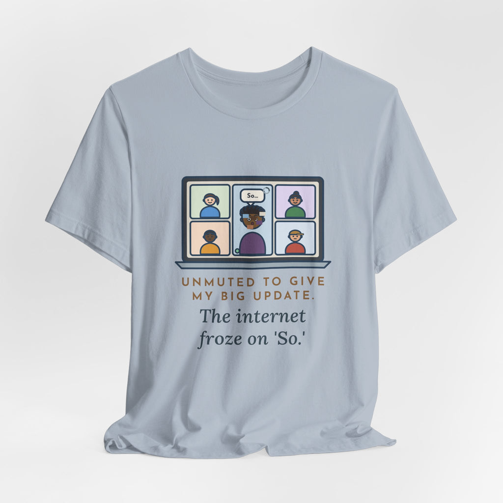 Funny Video Call T-Shirt, Unmuted for My Big Update, The Internet Froze on So, Frozen Tile Tee