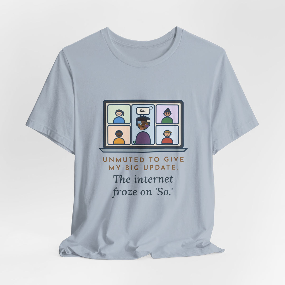 Funny Video Call T-Shirt, Unmuted for My Big Update, The Internet Froze on So, Frozen Tile Tee