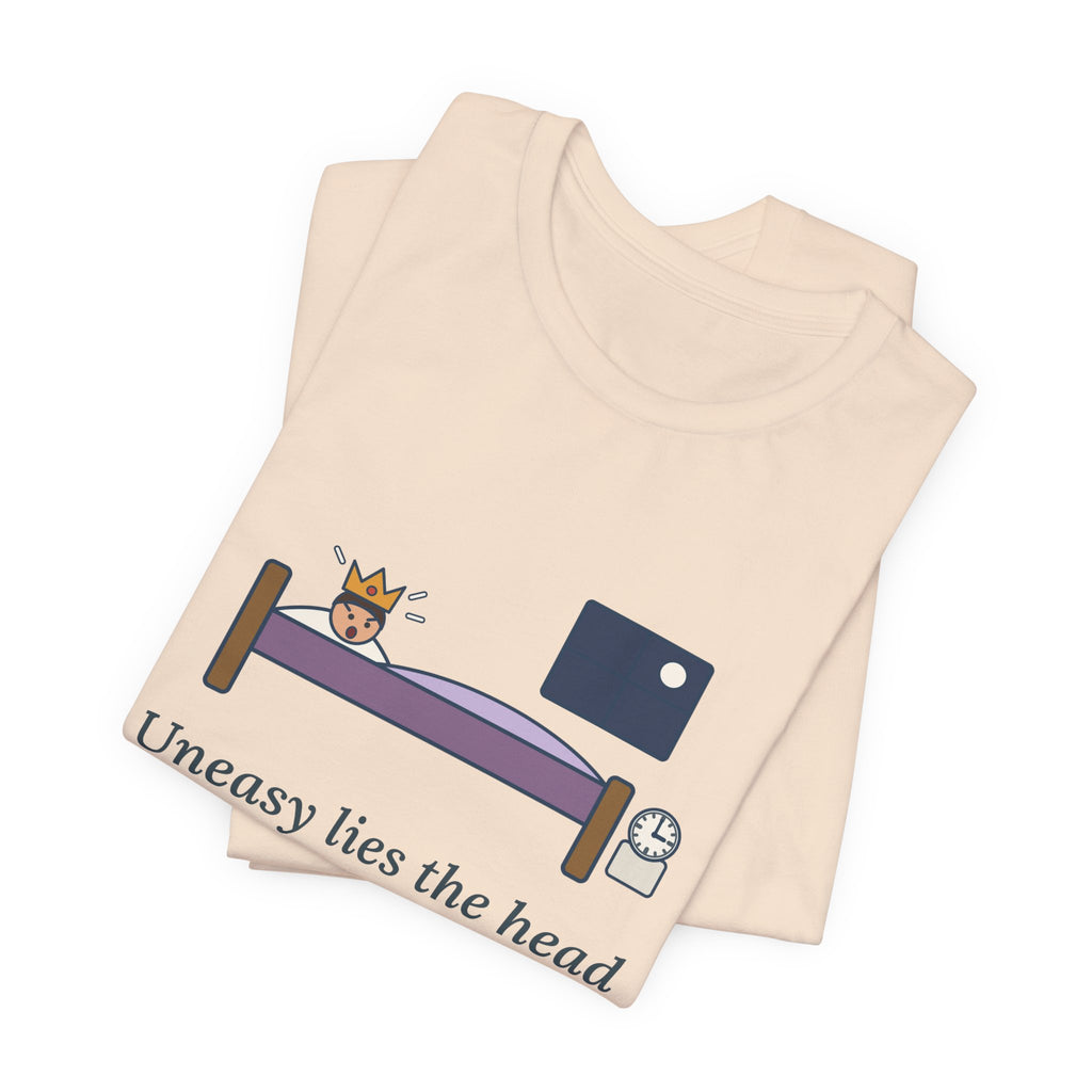 Shakespeare Quote T-Shirt, Uneasy Lies the Head That Wears a Crown, Leadership 3 A.M. Crown Tee