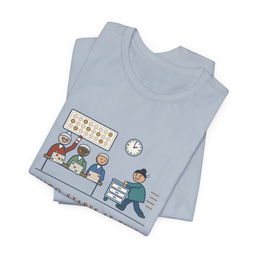 Assisted Living Nurse T-Shirt - Bingo Starts at Two. Med Pass Ends at One Fifty-Nine.