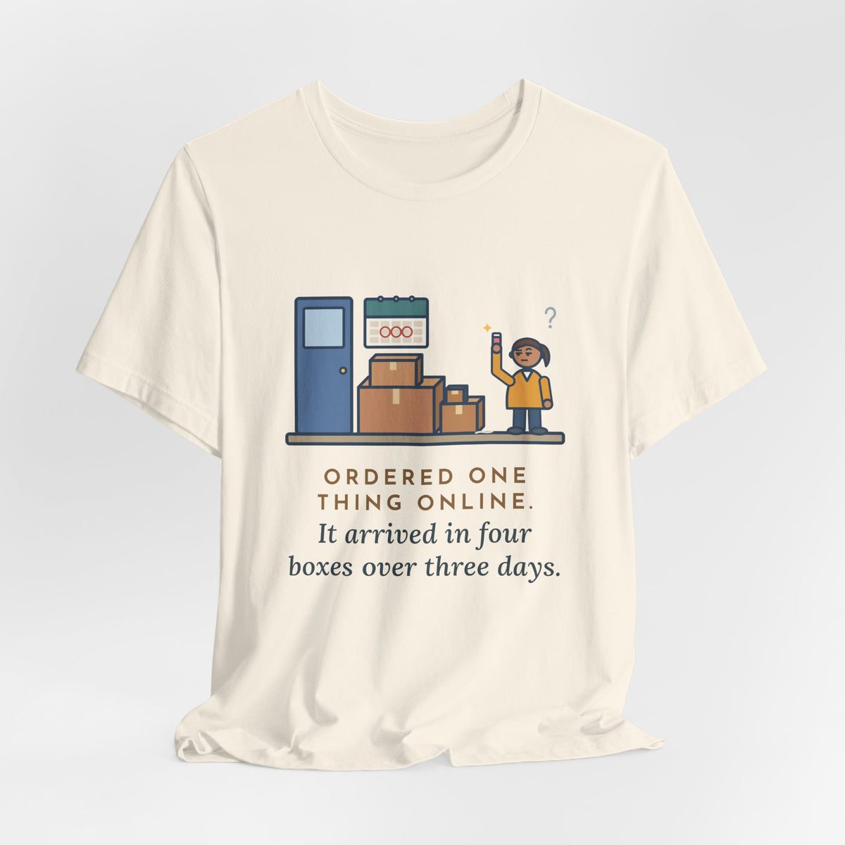 Funny Delivery Boxes T-Shirt, Ordered One Thing Online, It Arrived in Four Boxes Over Three Days, Front Porch Tee