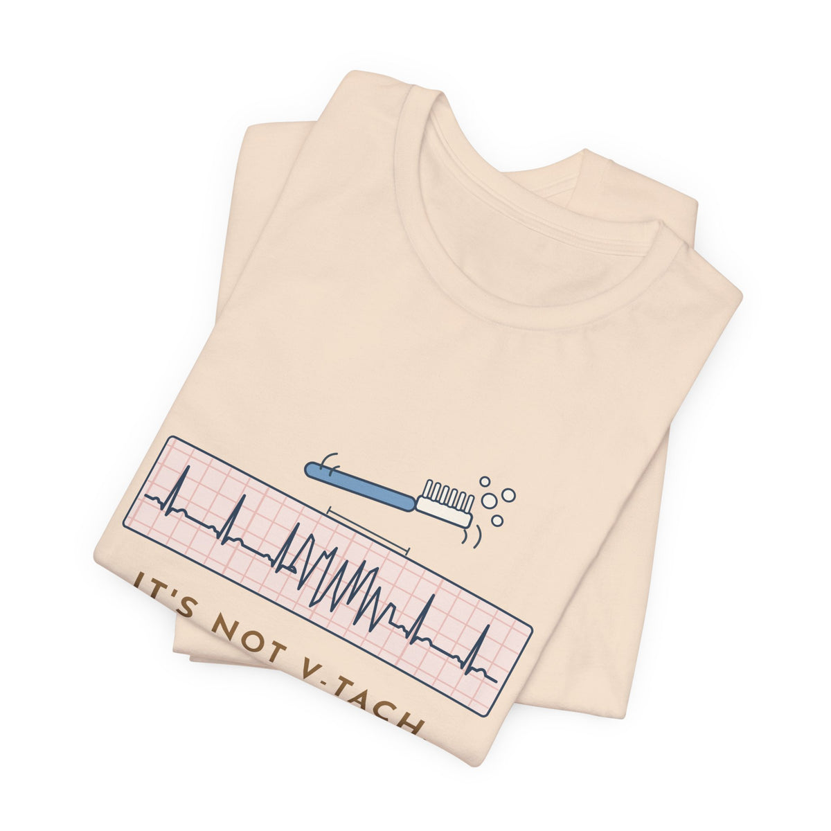 Telemetry Nurse T-Shirt - It's Not V-Tach. He's Brushing His Teeth. Tele Nurse Tee