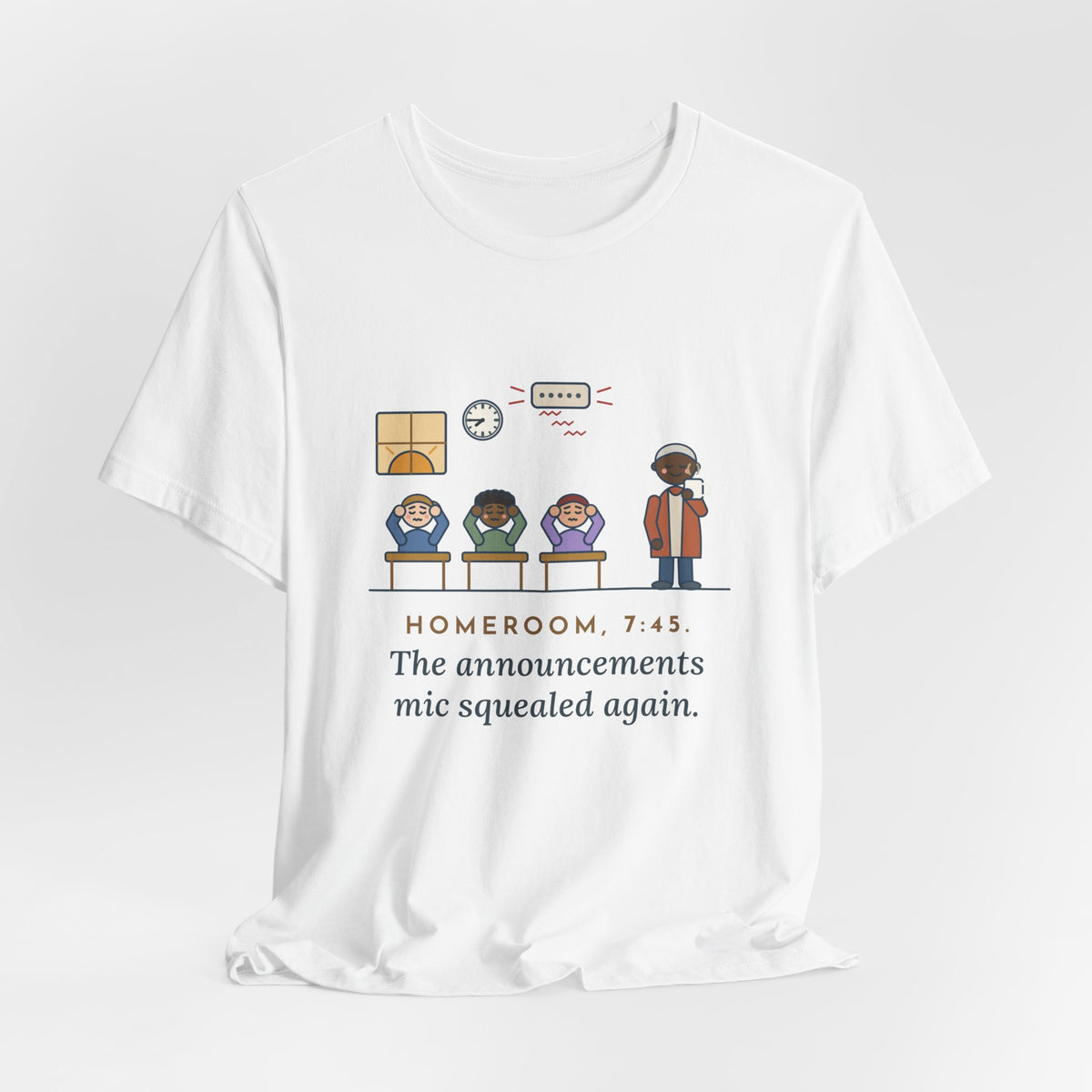 Homeroom Teacher T-Shirt - 7:45, the Announcements Mic Squealed Again