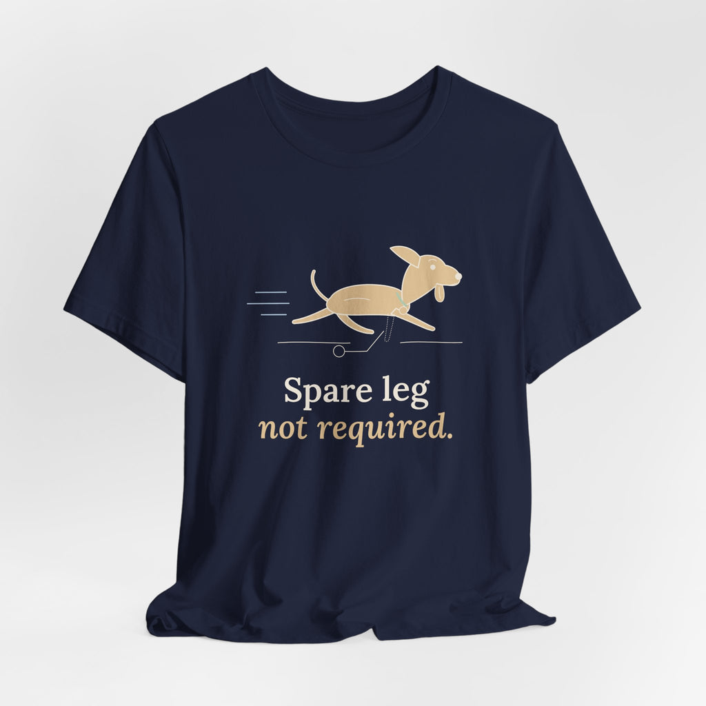 Three-Legged Pets T-Shirt - Spare Leg Not Required. Proud Three-Legged Dog Owner Tee