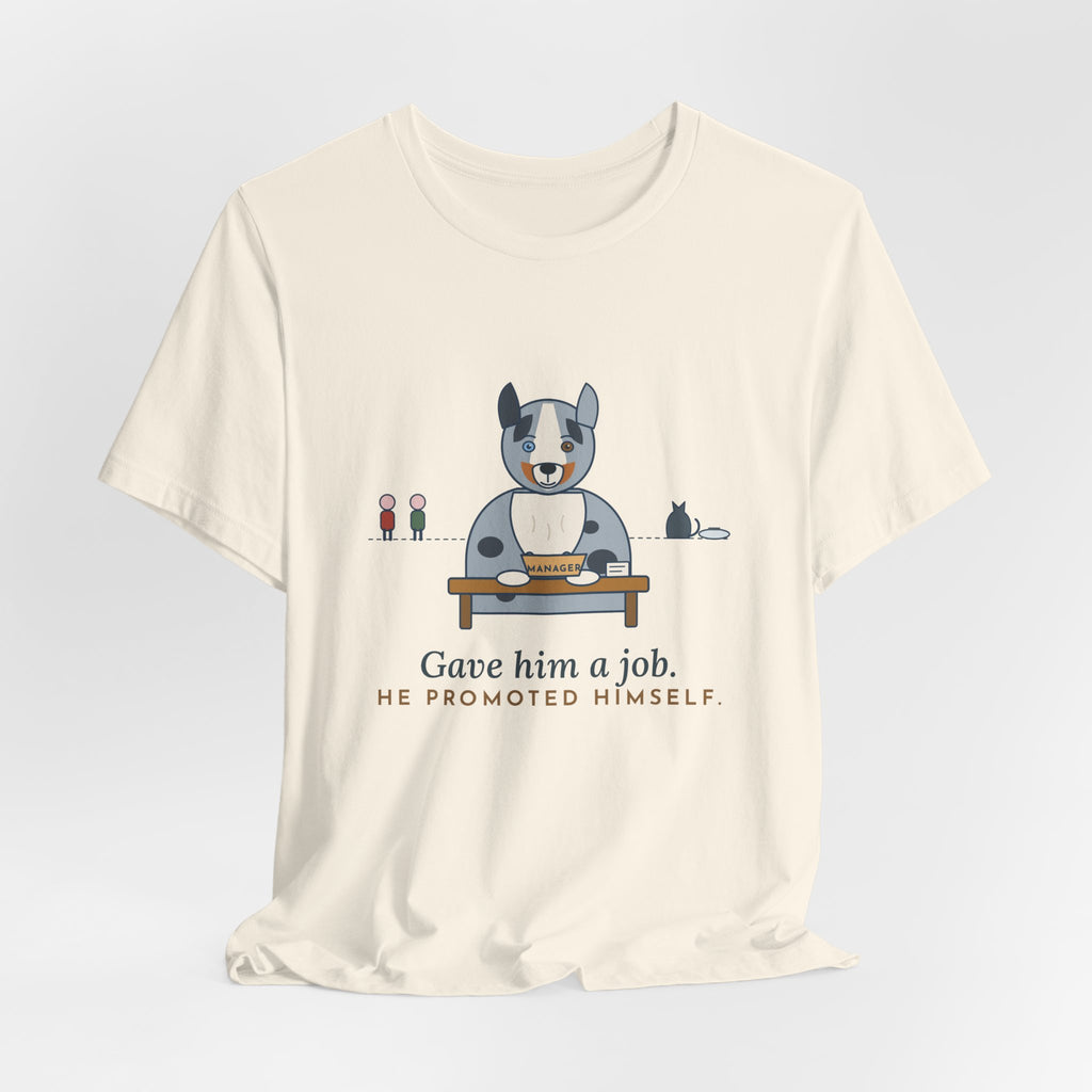 Australian Shepherd T-Shirt - Gave Him a Job. He Promoted Himself. Aussie Tee