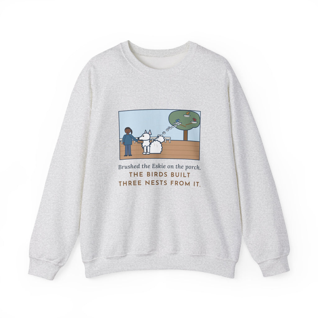 American Eskimo Dog Sweatshirt, Brushed the Eskie on the Porch, The Birds Built Three Nests from It, Funny Porch Brushing Crewneck