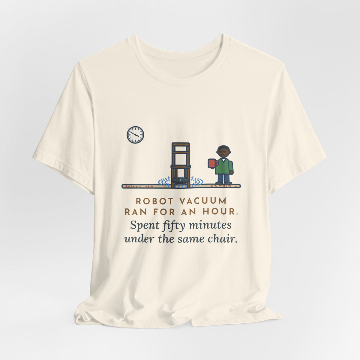 Funny Robot Vacuum T-Shirt, Ran for an Hour, Spent Fifty Minutes Under the Same Chair, Chair Loop Tee