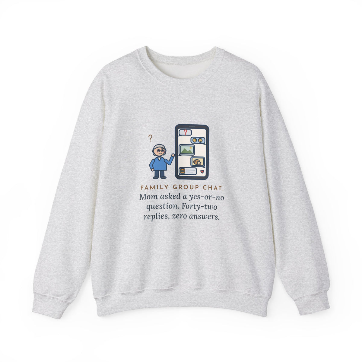 Mom Sweatshirt, Asked a Yes-or-No Question, Forty-Two Replies and Zero Answers, Funny Phone Thread Crewneck