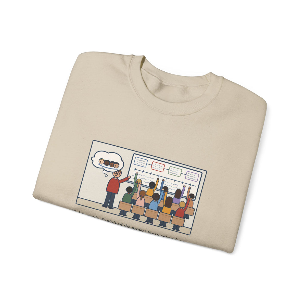 Eighth Grade Teacher Sweatshirt, Explained the Project for Twenty Minutes, First Question Was About Groups, Funny Project Day Crewneck