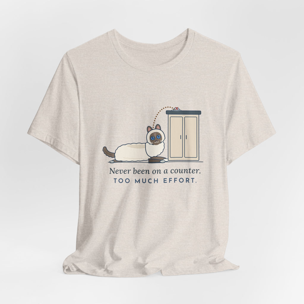 Ragdoll Cat T-Shirt - Never Been on a Counter. Too Much Effort. Funny Ragdoll Tee