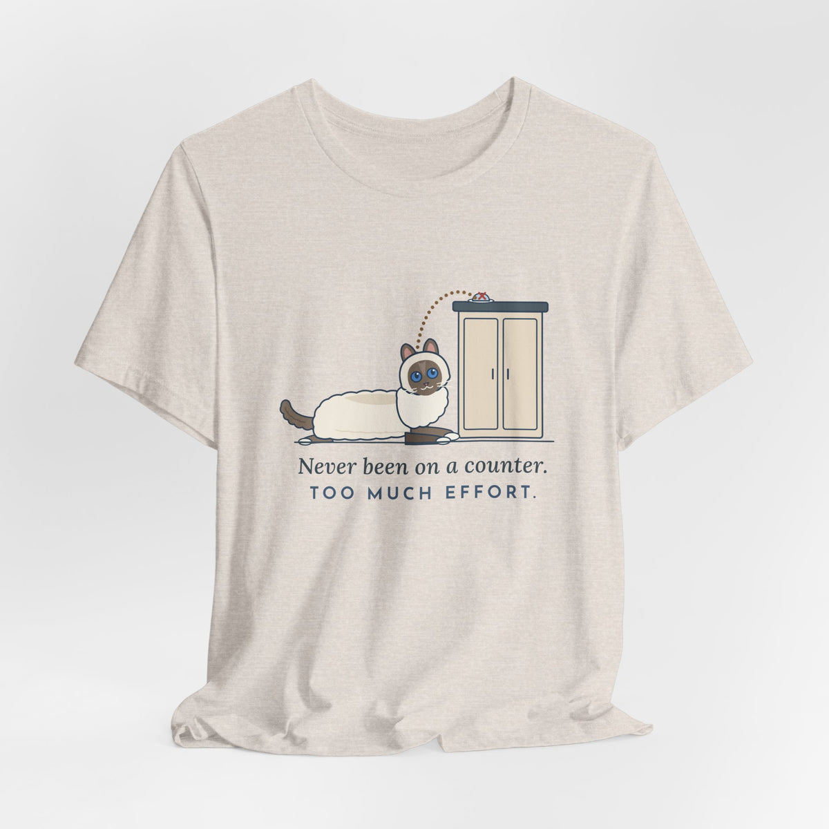 Ragdoll Cat T-Shirt - Never Been on a Counter. Too Much Effort. Funny Ragdoll Tee
