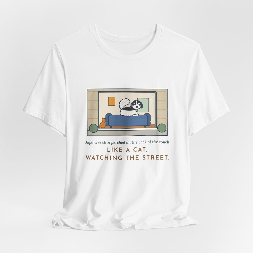 Funny Japanese Chin T-Shirt, Perched on the Back of the Couch Like a Cat, Watching the Street, Window Lookout Tee