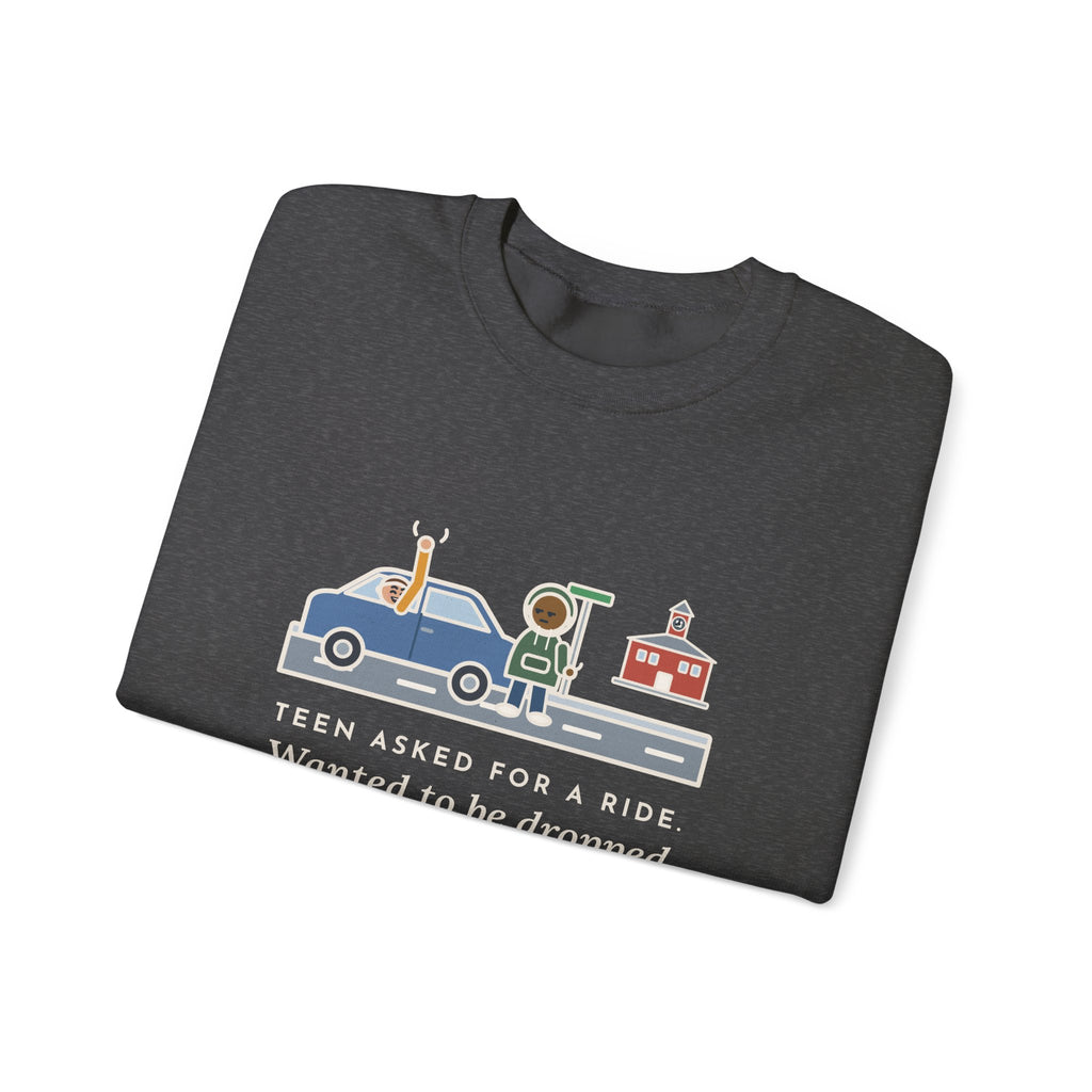 Teen Parent Sweatshirt, Teen Asked for a Ride, Wanted to Be Dropped Off a Block Away, Funny Street Corner Crewneck