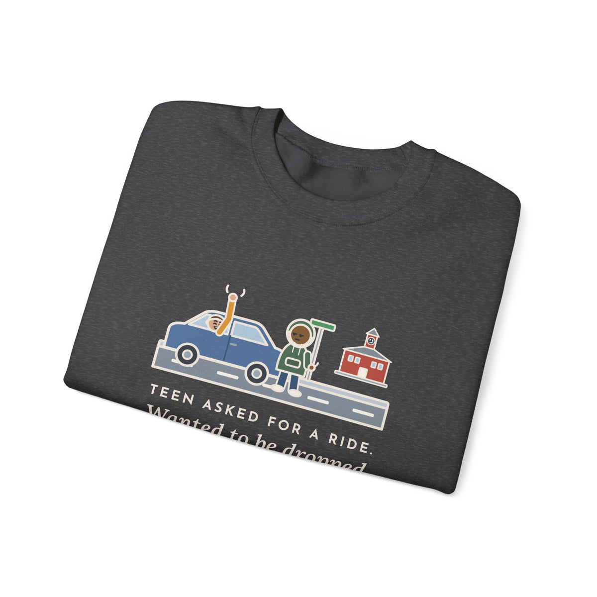 Teen Parent Sweatshirt, Teen Asked for a Ride, Wanted to Be Dropped Off a Block Away, Funny Street Corner Crewneck