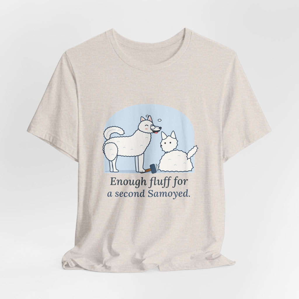 Samoyed T-Shirt - Enough Fluff for a Second Samoyed. Funny Sammy Owner Tee
