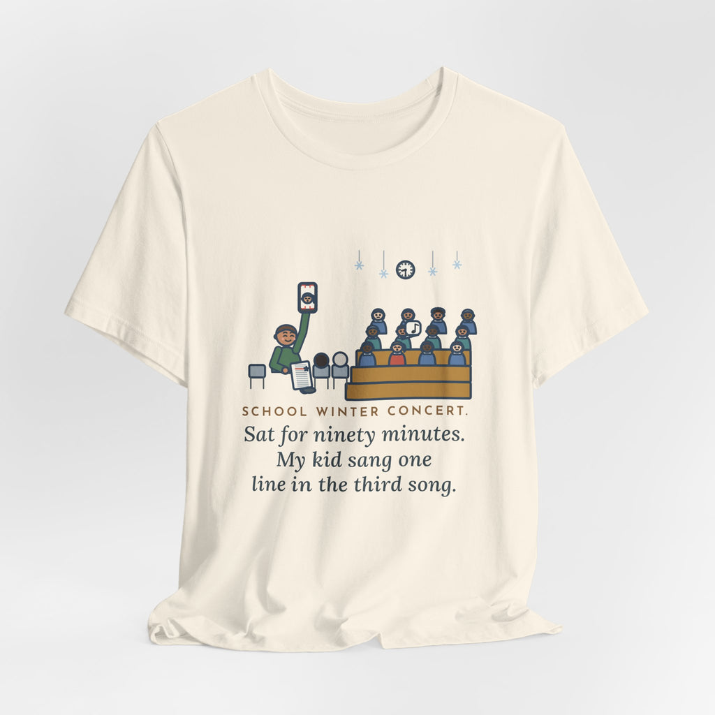Funny Winter Concert T-Shirt, Sat for Ninety Minutes, My Kid Sang One Line in the Third Song, Concert Night Tee