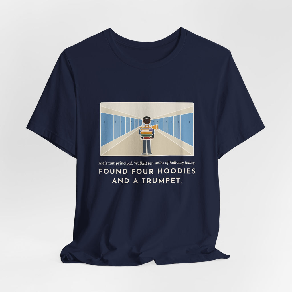 Funny Assistant Principal T-Shirt, Walked Ten Miles of Hallway Today, Found Four Hoodies and a Trumpet, Hallway Rounds Tee